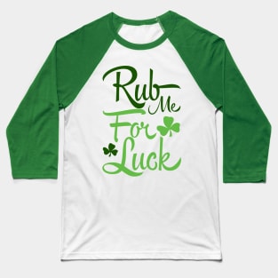 Rub me for luck (green) Baseball T-Shirt